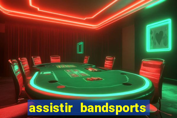 assistir bandsports ao vivo gratis